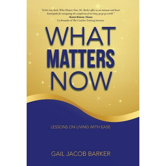 What Matters Now : Lessons on Living With Ease