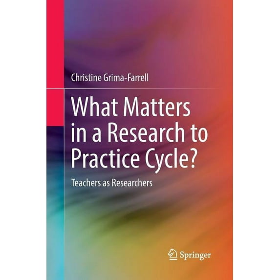What Matters in a Research to Practice Cycle?: Teachers as Researchers, (Paperback)