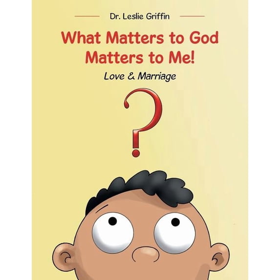 What Matters to God Matters to Me!: Love & Marriage, (Paperback)