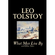 What Men Live By and Other Tales by Leo Tolstoy, Fiction, Short Stories, Hardcover