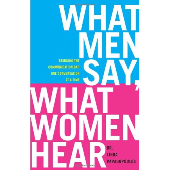 Pre-Owned What Men Say, What Women Hear: Bridging the Communication Gap One Conversation at a Time (Hardcover) 1416585214 9781416585213