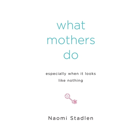 What Mothers Do Especially When It Looks Like Nothing, (Paperback)