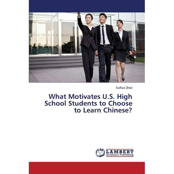 What Motivates U.S. High School Students to Choose to Learn Chinese? (Paperback)