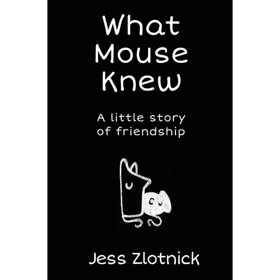 What Mouse Knew: A Little Story of Friendship (Hardcover)