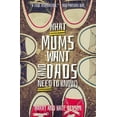 thumbnail image 1 of What Mums Want (and Dads Need to Know), (Paperback), 1 of 2