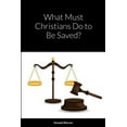thumbnail image 1 of What Must Christians Do to Be Saved?, (Paperback), 1 of 1