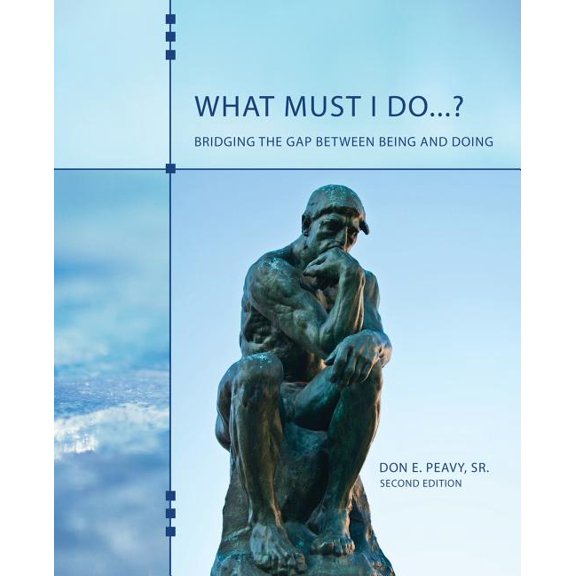What Must I Do...? Bridging the Gap Between Being and Doing, (Paperback)