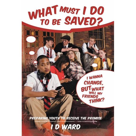 What Must I Do to Be Saved?: Preparing Youth to Receive the Promise, (Hardcover)