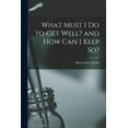 thumbnail image 1 of What Must I Do to Get Well? and How Can I Keep So?, (Paperback), 1 of 1