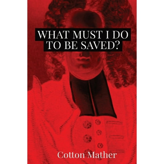 What Must I do to be Saved?, (Paperback)