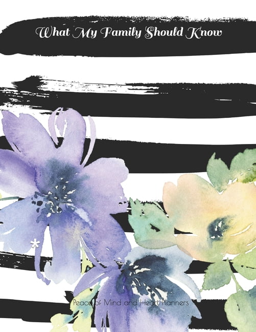 PEACE OF MIND AND HEART PLANNERS What My Family Should Know: *Will Planning Workbook* Incase of Emergency DNR, Estate Info, Assets Overview, Funeral Plan, (Paperback)