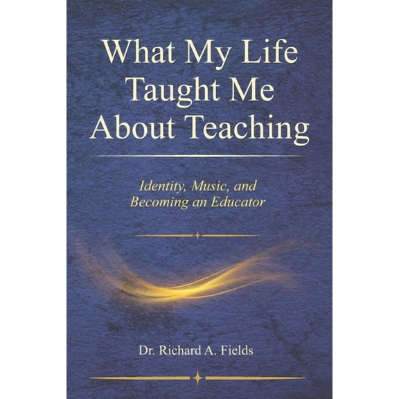 What My Life Taught Me About Teaching: Identity, Music, and Becoming an Educator, (Paperback)