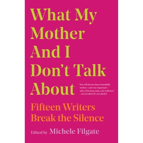 Pre-Owned What My Mother and I Don't Talk About: Fifteen Writers Break the Silence (1) (What We Don't Talk About), 9781982107345, 1982107340, Hardcover, First Edition edition
