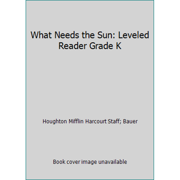 Pre-Owned What Needs the Sun: Leveled Reader Grade K (Paperback) 1418933449 9781418933449