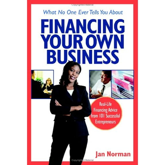 Pre-Owned What No One Ever Tells You About Financing Your Own Business: Real Life Financing Advice from 101 Successful Entrepreneurs Paperback