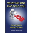thumbnail image 1 of What No One Has Told You: How Insiders Really Get Jobs Paperback 0997016825 9780997016826 Dr. Signe A. Dayhoff PhD, 1 of 1