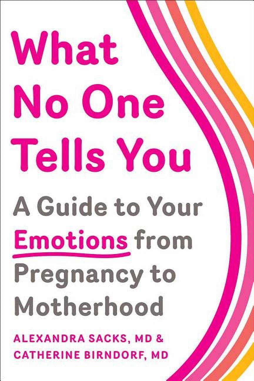 DR ALEXANDRA SACKS; DR CATHERINE BIRNDORF What No One Tells You : A Guide to Your Emotions from Pregnancy to Motherhood (Paperback)