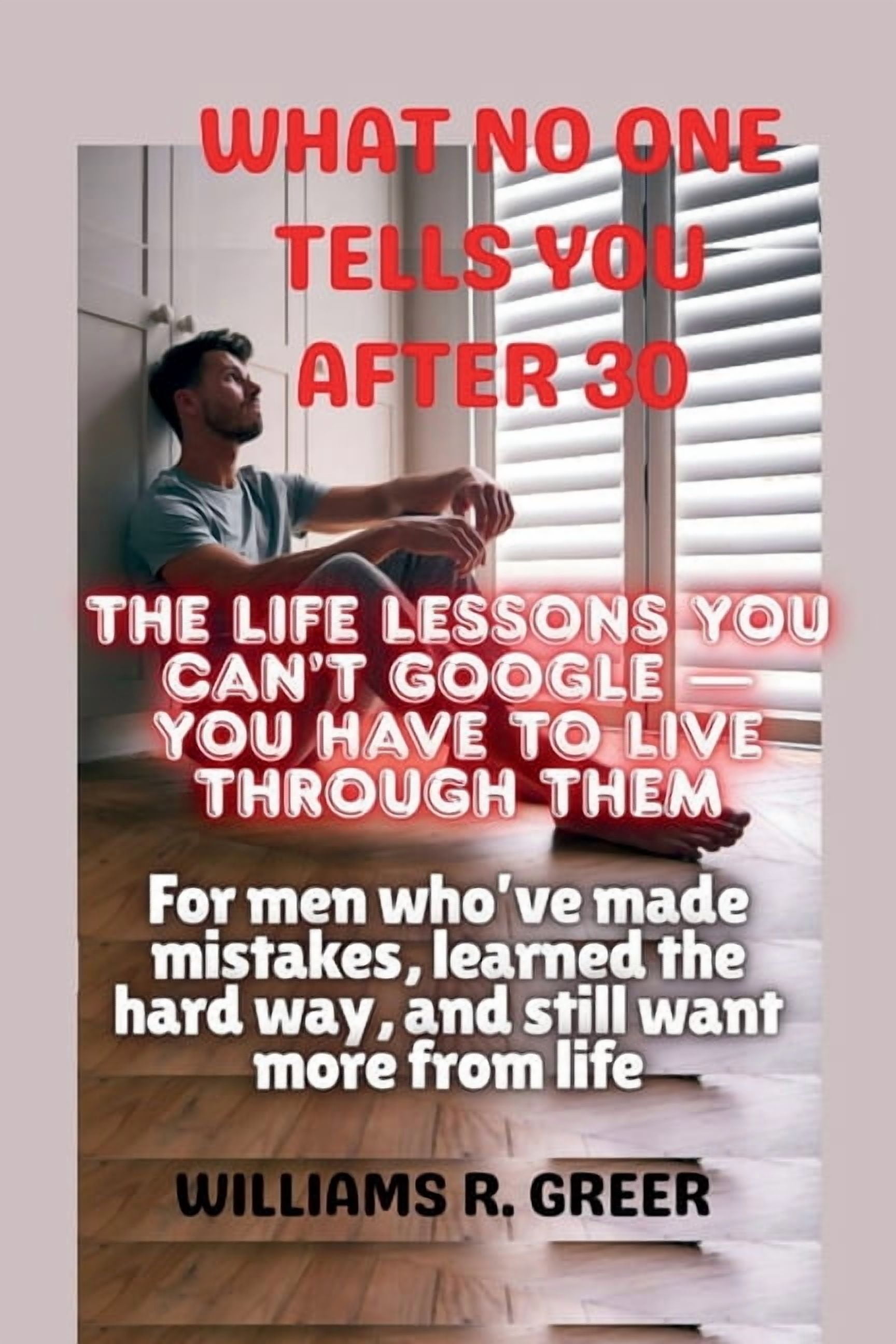What No One Tells You After 30: The Life Lessons You Can't Google - You Have to Live Through Them, For men who've made m, (Paperback)