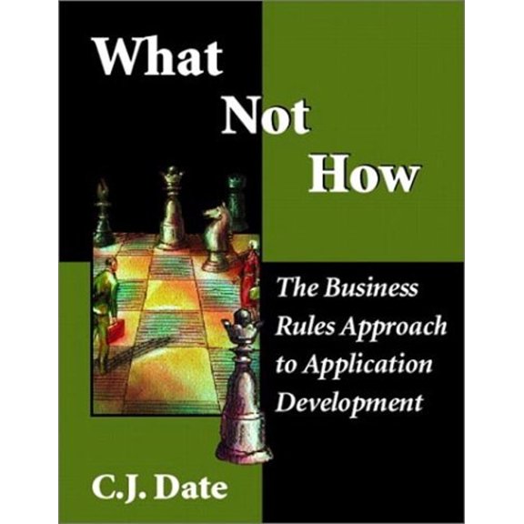 Pre-Owned What Not How: Business Rules Approach to Application Development (Paperback) 0201708507 9780201708509