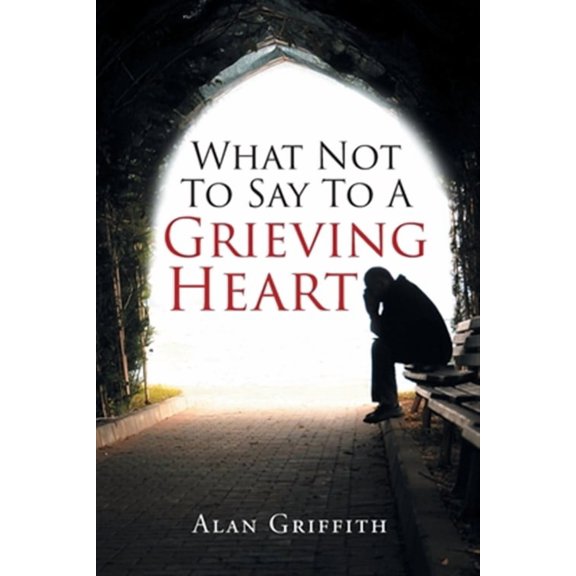 What Not To Say To A Grieving Heart (Paperback)