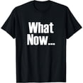 thumbnail image 1 of What Now T-Shirt, 1 of 4