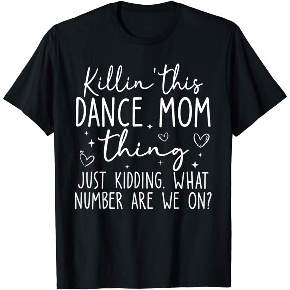 What Number Are We On Dance Mom KillinThis Dance Mom Thing T-Shirt