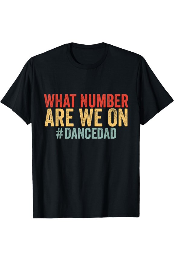 What Number Are We On Funny Dance Dad Fathers Day Dancing T-Shirt, Unisex T-Shirt