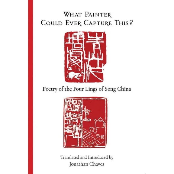 What Painter Could Ever Capture This? : Poetry of the Four Lings of Song China (Paperback)
