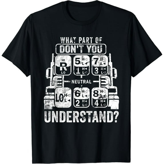 What Part Don't You Understand? Truck Gear Trucker Driver T-Shirt mens t shirt,black,women,funny,misfits,men,journey