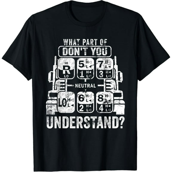 What Part Don't You Understand? Truck Gear Trucker Driver T-Shirt mens t shirt，black，women，funny，misfits，men，journey