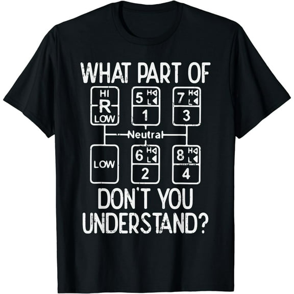 What Part Dont You Understand Truck Gear Trucker Driver Gift T-Shirt mens t shirt，black，women，funny，misfits，men，journey