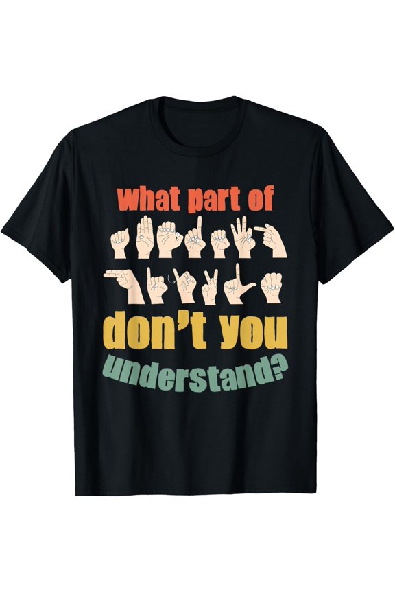 What Part Of Don't You Deafness Sign Language Deaf Awareness T-Shirt