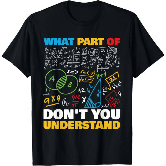 What Part Of Don't You Understand Funny Math T-Shirt