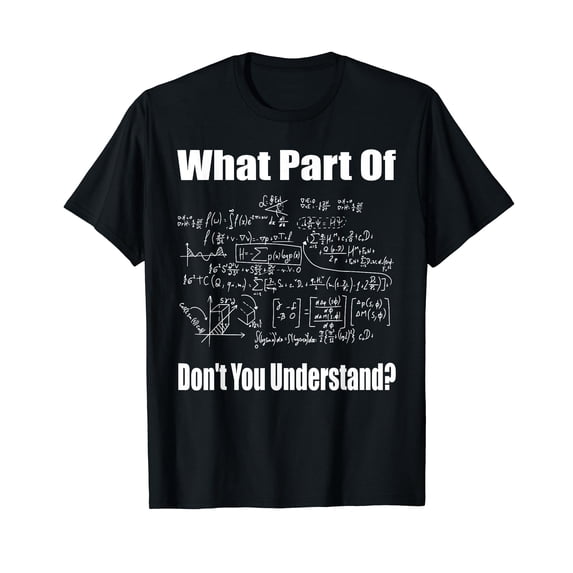 What Part Of Don't You Understand Funny Math Teacher T-Shirt