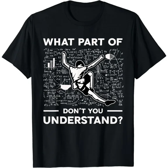 What Part Of Don't You Understand Math Rock Climbing Physics Fun Unisex T-Shirt, S-5XL