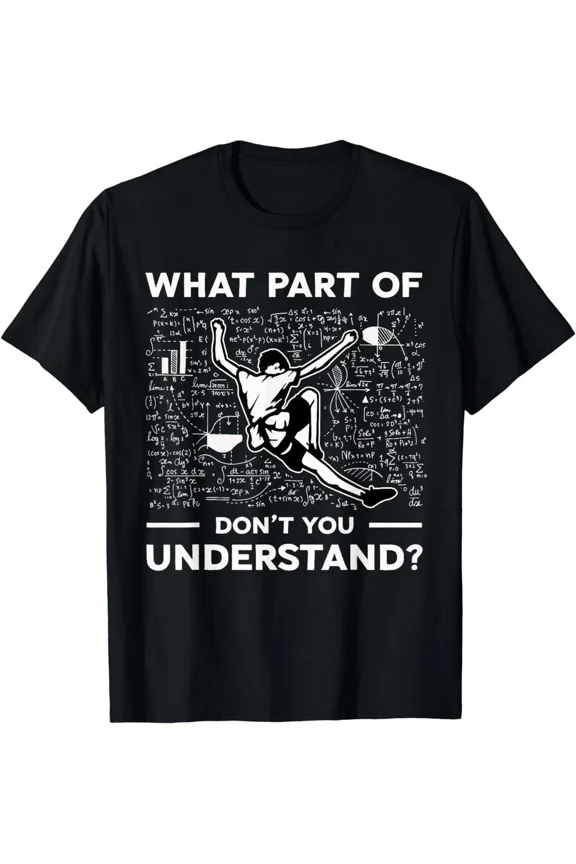 What Part Of Don't You Understand Math Rock Climbing Physics Fun Unisex T-Shirt, S-5XL