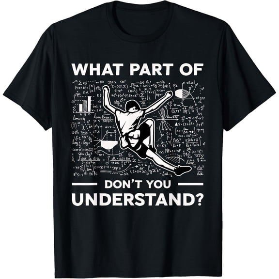 What Part Of Dont You Understand Funny Rock Climbing Boulder T-Shirt