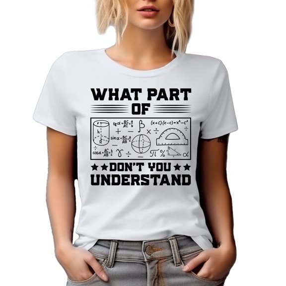 What Part of Mathematical Equation Don't You Understand, Math Teacher Quote, White T-Shirt, XL