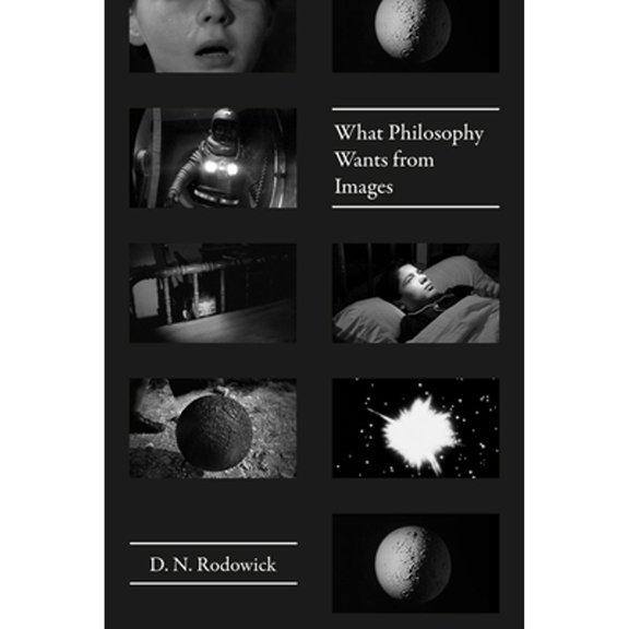 Pre-Owned What Philosophy Wants from Images (Hardcover 9780226513058) by D N Rodowick