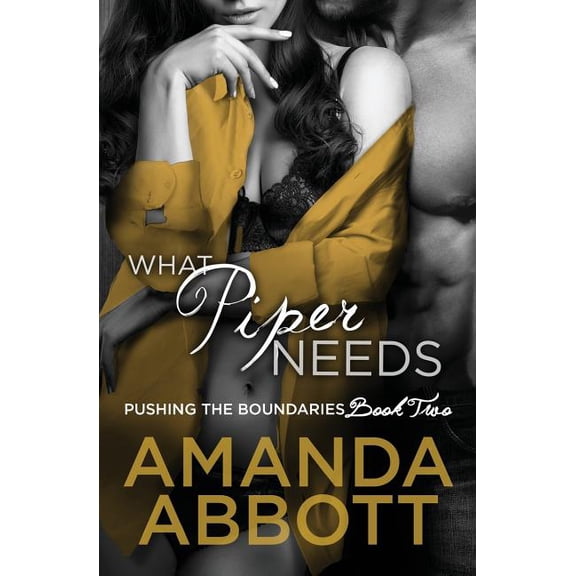 What Piper Needs: Pushing the Boundaries Paperback 1512081663 9781512081664 Amanda Abbott