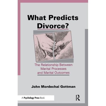 What Predicts Divorce?: The Relationship Between Marital Processes and Marital Outcomes, (Paperback)