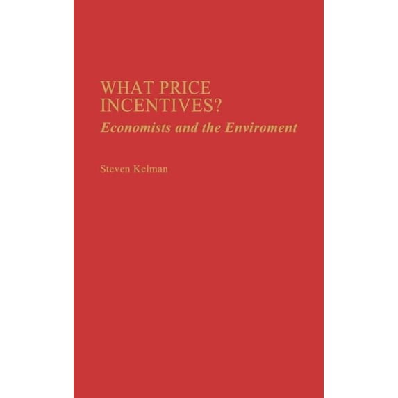 What Price Incentives?: Economists and the Environment, (Hardcover)