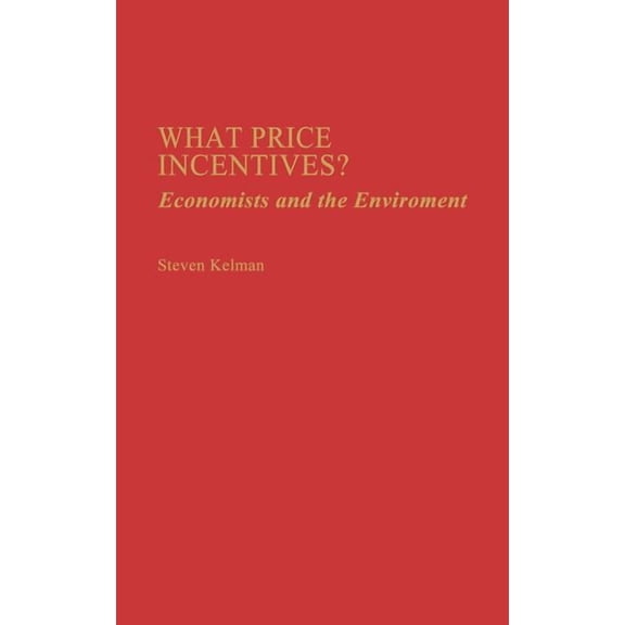 What Price Incentives?: Economists and the Environment, (Hardcover)