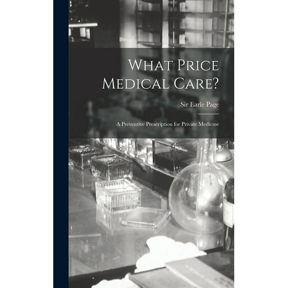 What Price Medical Care?: a Preventive Prescription for Private Medicine, (Hardcover)