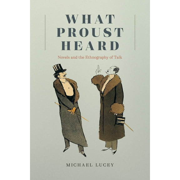 What Proust Heard: Novels and the Ethnography of Talk, (Paperback)