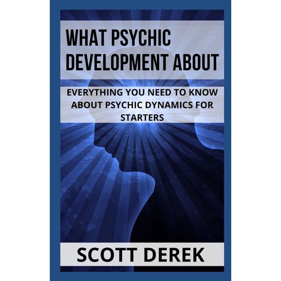 What Psychic Development About: Everything You Need To Know About Psychic Dynamics For Starters (Paperback)