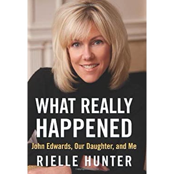 Pre-Owned What Really Happened: John Edwards, Our Daughter, and Me (Hardcover) 1937856402 9781937856403