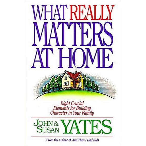 Pre-Owned What Really Matters at Home: Eight Crucial Elements for Building Character Paperback