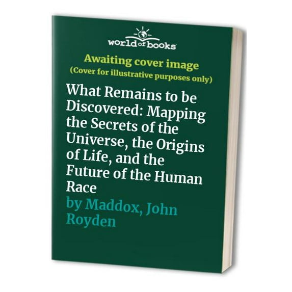 Pre-Owned What Remains to Be Discovered: Mapping the Secrets of the Universe, the Origins of Life and the Future of Human Race (Hardcover) 068482292X 9780684822921