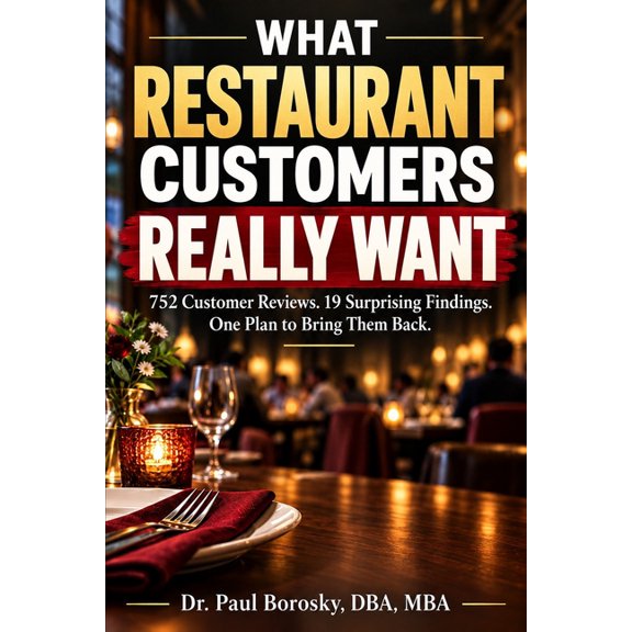 What Restaurant Customers Really Want: 752 Customer Reviews. 19 Surprising Findings. One Plan to Bring Them Back, (Paperback)